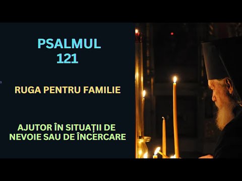 Psalmul 121, rostit de 7 ori, RUGA PUTERNICA pentru familie (cu text)
