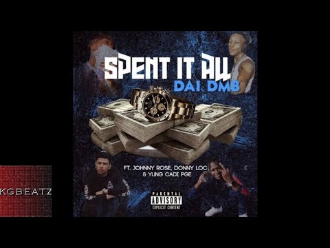 DAI DMB ft. LilCadiPGE DonnyLoc, DMB Johnny Rose - Spent It All [Prod. By OniiMadeThis] [New 2018]