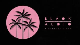 Blaqk Audio - Distant Light (Official Audio)