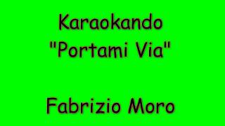 Karaoke Italiano - Portami Via - Fabrizio Moro ( Testo )