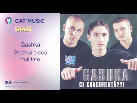 Gashka - Gashka e cea mai tare