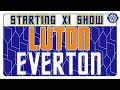 Luton Town V Everton | Starting XI Show