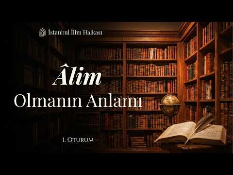 Giriş, İslamî İlimlerin Kıymeti, Konunun Önemi, Âlim ve İlim Kavramları | Âlim Olmanın Anlamı #1