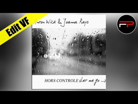 Anton Wick & Joanna Rays - Hors Contrôle (Let Me Go) Radio Fr Edit