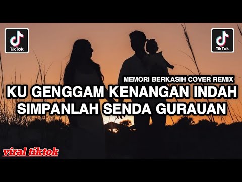 DJ MEMORI BERKASIH REMIX VIRAL TIKTOK || DJ KU GENGGAM KENANGAN INDAH SIMPANLAH SENDA GURAUAN VIRAL