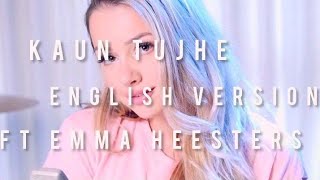 Download lagu Kaun Tujhe English Version ft Emma Heesters emmahe... mp3