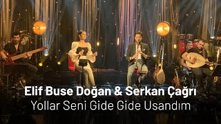 Elif Buse Doğan & Serkan Çağrı Yollar Seni Gide Gide Usandım