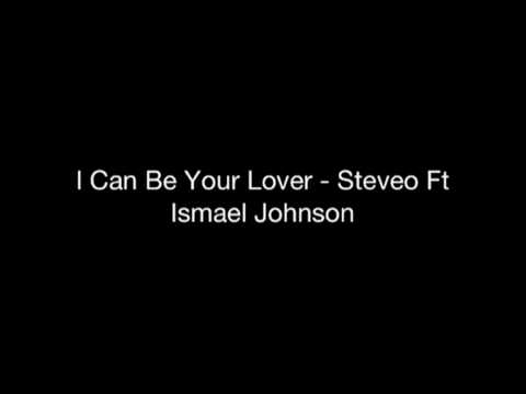 I Can Be Your Lover - Ismael Johnson (ImDangerous) ft. Stev