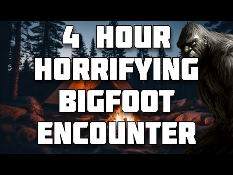 4 HOUR HORRIFYING BIGFOOT ENCOUNTER