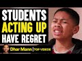 Students Acting Up Have Regret Dhar Mann
