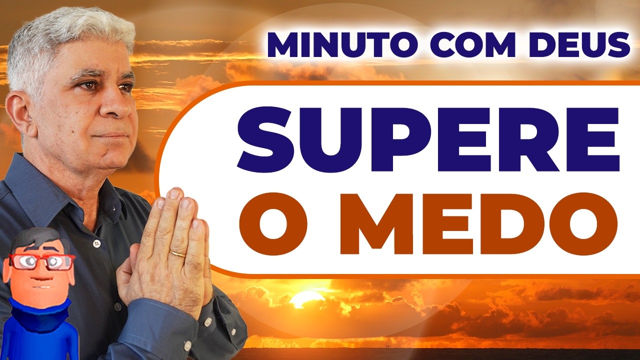 ESTRATÉGIAS BÍBLICAS PARA VENCER O MEDO E A ANSIEDADE DIÁRIA - Minuto com Deus de Hoje