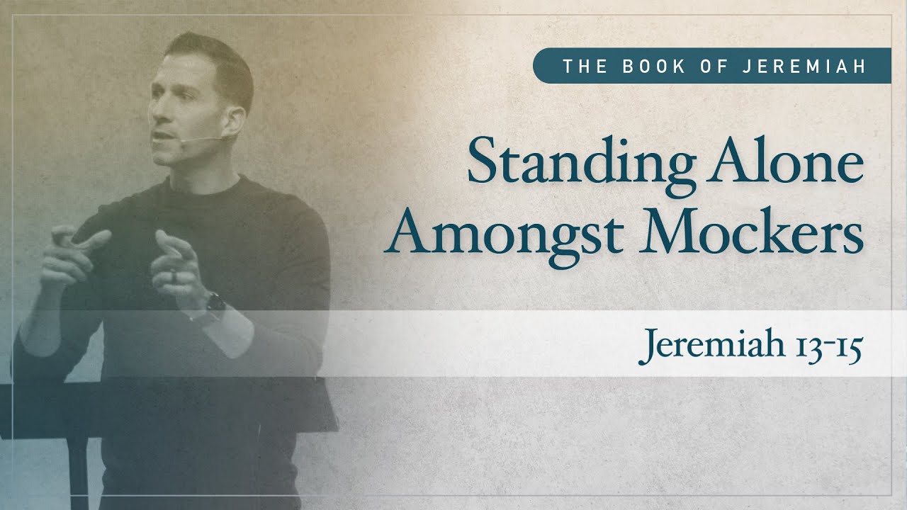 Standing Alone Against Mockers (Jeremiah 13-15) | Matthew Maher | Landmark Church