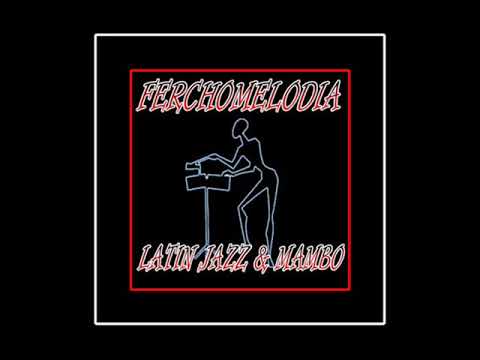 FerchoMelodia Latin Jazz & Mambo - She Wants To Mambo - The Chanters