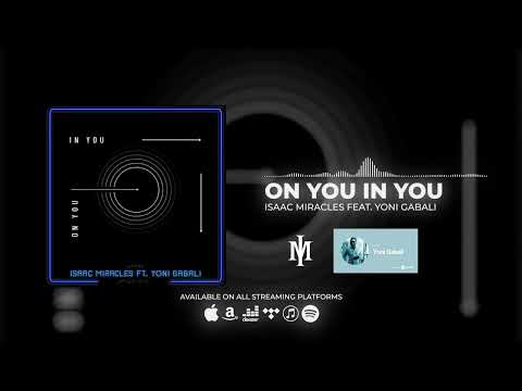 ON YOU IN YOU - Isaac Miracles feat. Yoni Gabali