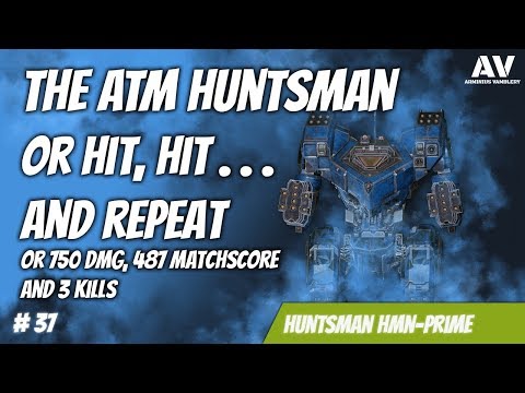 #37 MWO Huntsman HMN- Prime with ATM - 750dmg 487matchscore 3kills