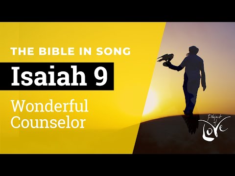 Isaiah 9 - Wonderful Counselor  ||  Bible in Song  ||  Project of Love