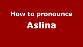 How to pronounce Aslina