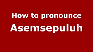 How to pronounce Asemsepuluh
