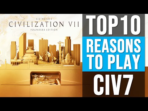 TOP 10 Reasons to PLAY Civilization VII