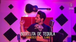 Botellita de Tequila - Pepe Aguilar (Francisco De la Llave COVER)