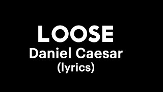 Daniel Caesar - Loose (lyrics)