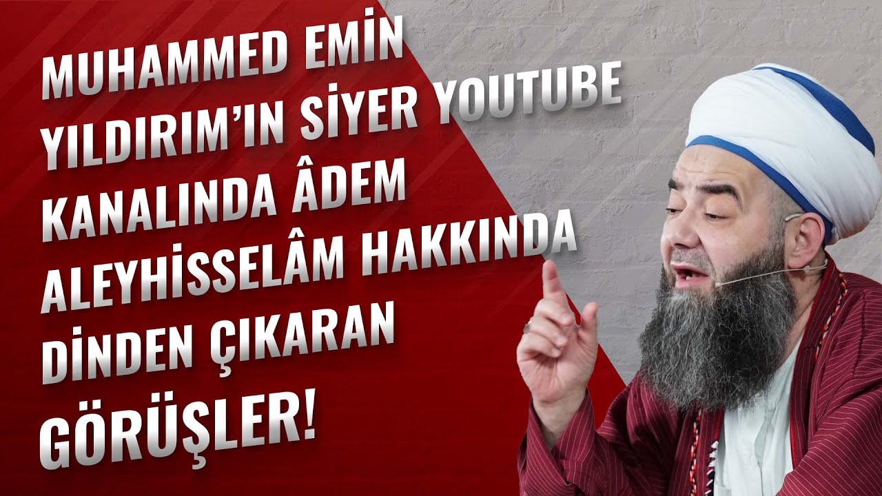 Muhammed Emin Yıldırım’ın Siyer Youtube Kanalında Âdem Aleyhisselâm Hakkında Dinden Çıkaran Görüşler