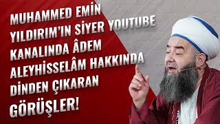 Muhammed Emin Yıldırım’ın Siyer Youtube Kanalında Âdem Aleyhisselâm Hakkında Dinden Çıkaran Görüşler