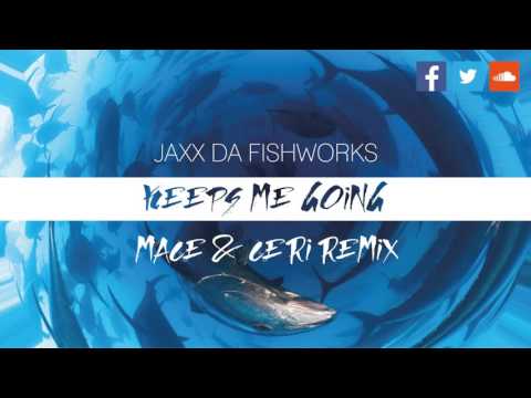 JAXX DA FISHWORKS - Keeps Me Going (Mace and Ceri Remix)