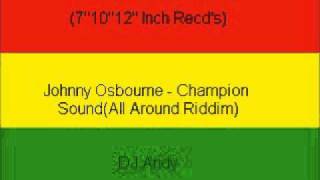 Johnny Osbourne - Champion Sound(All Around Riddim)