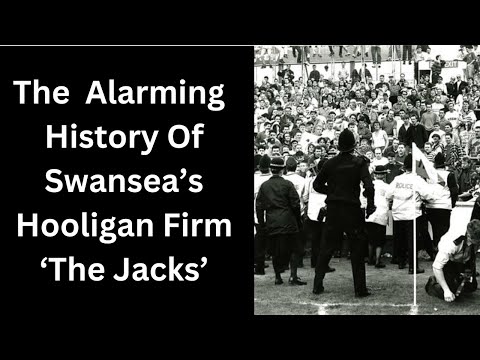 The  Alarming  History Of Swansea’s Hooligan Firm ‘The Jacks’