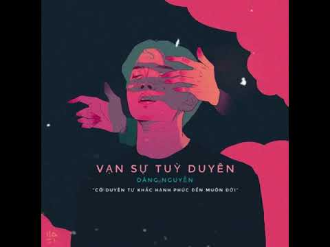 Vạn sự tùy duyên - Dâng Nguyễn
