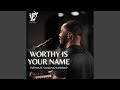 Worthy Is Your Name Intimate Soaking Worship