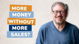 Making More Without Selling More