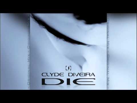 Clyde Diveira - Die (Original Mix)