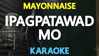 [KARAOKE] IPAGPATAWAD MO - Mayonnaise 🎤🎵