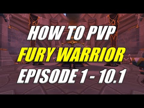 How to PVP Fury Warrior 10.1 Ep 1