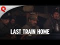 Last Train Home | Soldier Experience Trailer