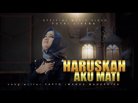 PUTRI LIVANA - HARUSKAH AKU MATI (Official Musik Video)