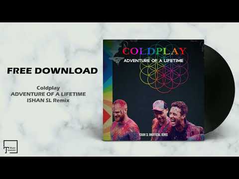 FREE DOWNLOAD: Coldplay - Adventure Of A Lifetime (ISHAN ATTE Remix)