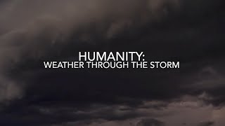Humanity: Weather Through The Storm