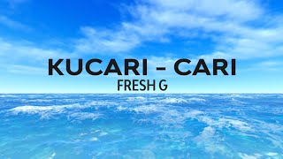 Download lagu Fresh G - Kucari-cari mp3