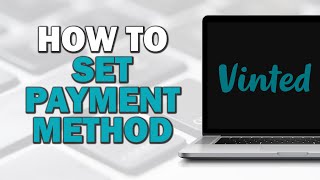 How To Set Payment Method On Vinted (Quick Tutorial)