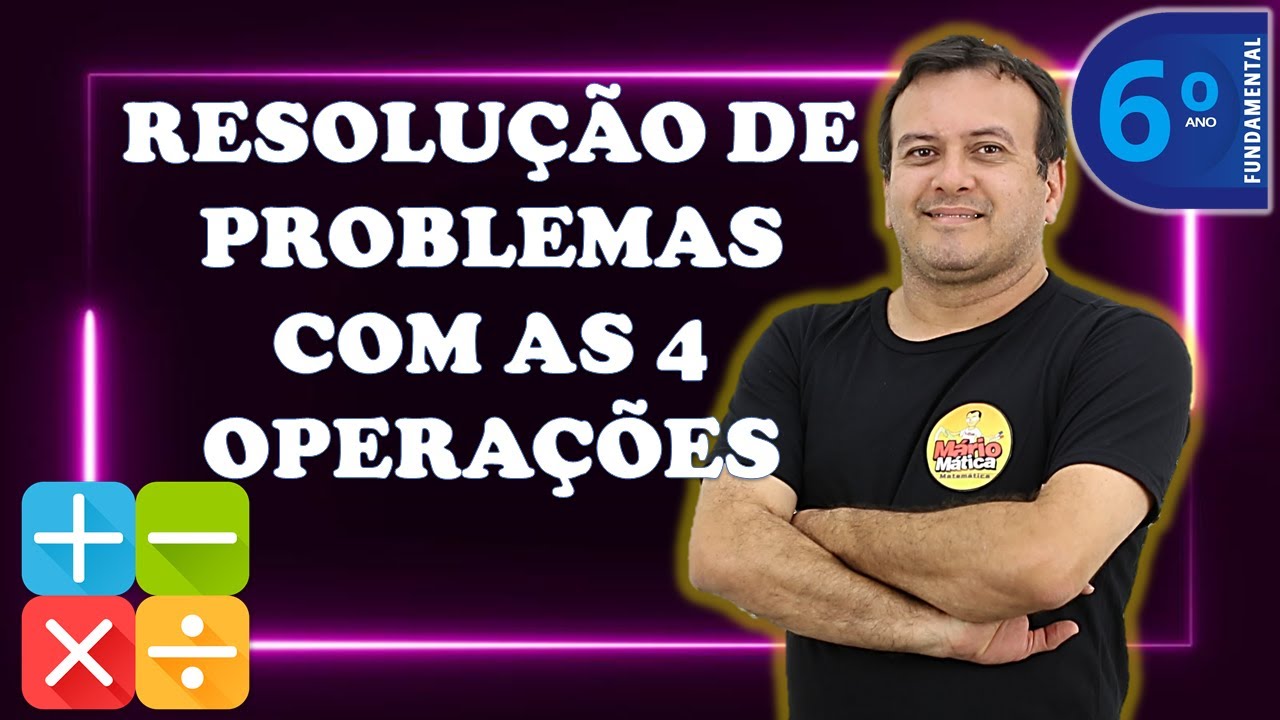 RESOLUÇÃO DE PROBLEMAS COM AS 4 OPERAÇÕES MATEMÁTICAS