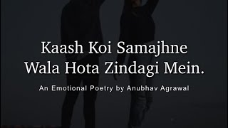 “Kaash Koi Samajhne Wala Hota” - Emotional Poe