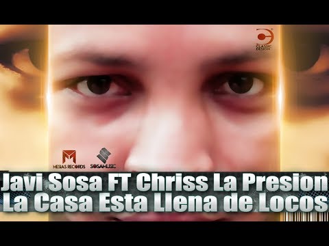 Javi Sosa Feat. Chriss LP - La Casa Esta Llena de Locos