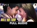 Mile Ho Tum FULL SONG Fever Rajeev Khandelwal Gauahar K Gemma A Caterina M Tony Kakkar