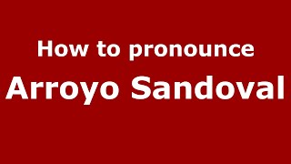 How to pronounce Arroyo Sandoval