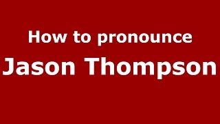 How to pronounce Jason Thompson