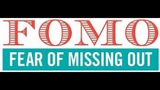 FOMO:  Fear of Missing Out