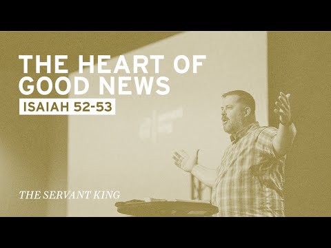 The Heart of Good News (Isaiah 52-53)